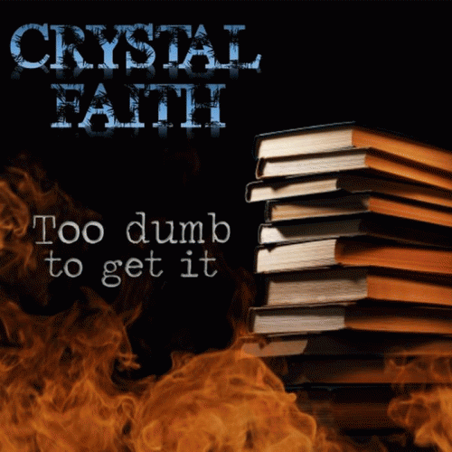 Crystal Faith : Too Dumb to Get It